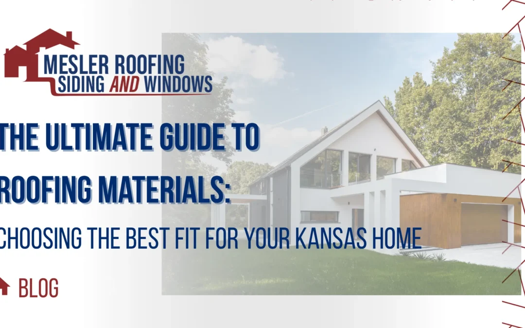 The Ultimate Guide to Roofing Materials: Choosing the Best Fit for Your Kansas Home