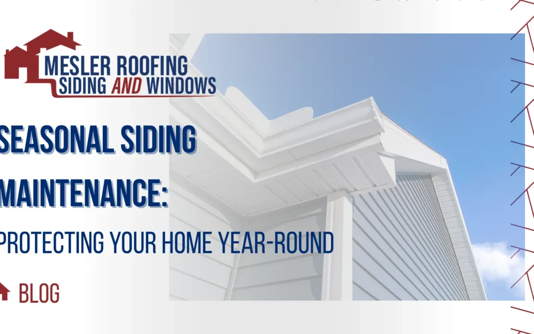 Seasonal Siding Maintenance: Protecting Your Home Year-Round